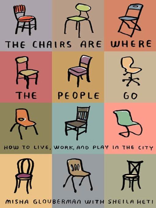 Title details for The Chairs Are Where the People Go by Misha Glouberman - Wait list